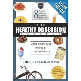 The Healthy Obsession Program Smart Weight Loss Instead of Low Carb Lunacy Daniel S. Kirschenbaum 9781932100716 Books