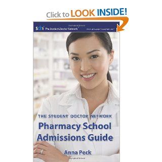 The Student Doctor Network Pharmacy School Admissions Guide (9780979707506) Anna Peck Books