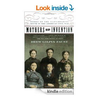 Mothers of Invention Women of the Slaveholding South in the American Civil War eBook Drew Gilpin Faust Kindle Store