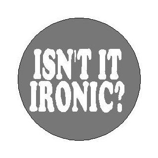Alanis Morissette " ISN'T IT IRONIC " Music Lyrics 1.25" Magnet  Refrigerator Magnets  