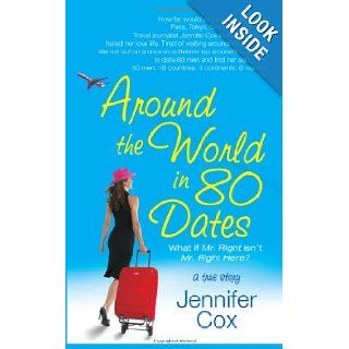Around the World in 80 Dates What if Mr. Right Isn't Mr. Right Here, A True Story Jennifer Cox 9781416513155 Books