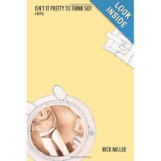 Isn't It Pretty To Think So? Nick Miller 9780983896111 Books