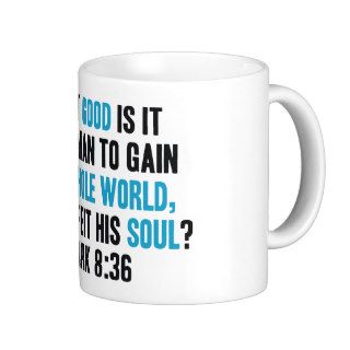 Gain the Whole World Yet Forfeit His Soul. Mark 8 Coffee Mugs