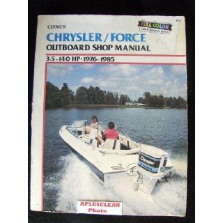 Chrysler/Force Outboard Shop Manual 3.5 140 Hp, 1966 1988 Kalton C. Lahue 9780892874026 Books