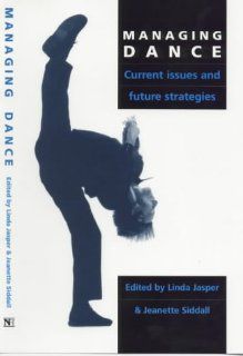 Managing Dance Current Issues and Future Strategies Linda Jasper, Jeanette Siddall, Jeanette Siddell 9780746309209 Books