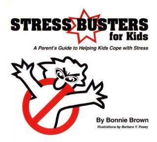 Stress Busters for Kids A Parents Guide to Helping Kids Cope With Stress Bonnie Brown 9780962470509 Books