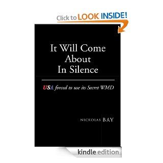 It Will Come About In SilenceUSA forced to use its Secret WMDUSA forced to use its Secret WMD eBook Nickolas Bay Kindle Store