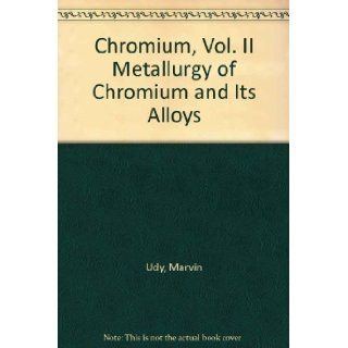 Chromium. Vol. 1 Chemistry of Chromium and Its Compounds. Vol. 2 Metallurgy of Chromium and Its Alloys Marvin J., Editor Udy Books
