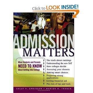Admission Matters What Students and Parents Need to Know About Getting Into College (Jossey Bass Education) Sally P. Springer, Marion R. Franck 9780787979676 Books