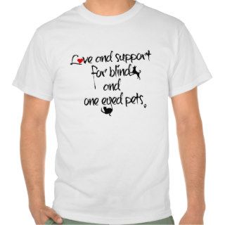 Love and support for blind and one eyed pets shirt