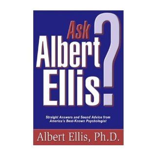 Ask Albert Ellis Straight Answers and Sound Advice from America's Best Known Psychologist (Paperback)   Common By (author) Albert Ellis 0884981428844 Books