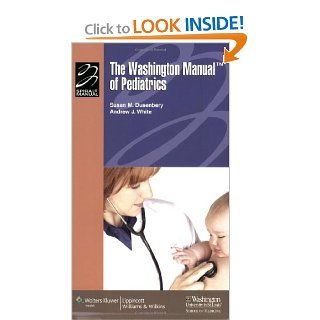 The Washington Manual of Pediatrics (Lippincott Manual Series (Formerly known as the Spiral Manual Series)) (9780781785761) Susan M. Dusenbery MD, Andrew White MD Books