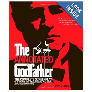 The Annotated Godfather The Complete Screenplay with Commentary on Every Scene, Interviews, and Little Known Facts Jenny M. Jones 9781579128111 Books