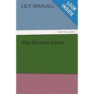 What Necessity Knows (TREDITION CLASSICS) Lily Dougall 9783842481282 Books