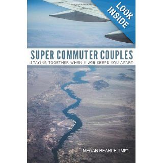 Super Commuter Couples Staying Together When A Job Keeps You Apart Megan Bearce LMFT 9780989945714 Books