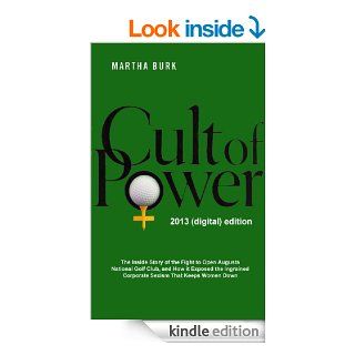 Cult of Power The Inside Story of the Fight to Open Augusta National Golf Club and How it Exposed the Ingrained Corporate Sexism that Keeps Women Down   Kindle edition by Martha Burk. Business & Money Kindle eBooks @ .