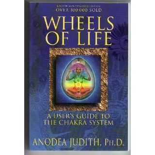 Wheels of Life A User's Guide to the Chakra System (Llewellyn's New Age Series) Anodea Judith 9780875423203 Books