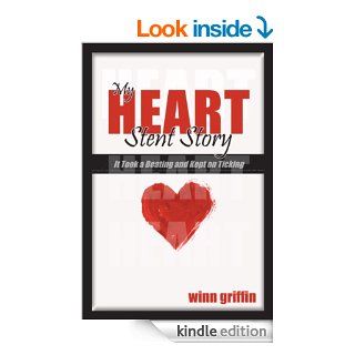 My Heart Stint Story It Took a Beating and Kept on Ticking eBook Winn Griffin Kindle Store