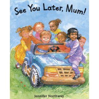 See You Later, Mum Jennifer Northway 9781845074050 Books