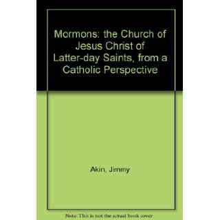 Mormons The Church of Jesus Christ of Latter day Saints Jimmy Akin 9781860824395 Books