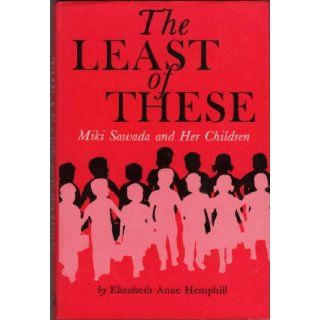 The Least of These Miki Sawada and Her Children Elizabeth Anne Hemphill 9780834801554 Books