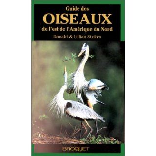 Guide d'identification des oiseaux de l'est de l'Amrique du Nord Donald W Stokes, Lillian Q Stokes 9782890004436 Books