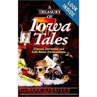 A Treasury of Iowa Tales Unusual, Interesting, and Little Known Stories of Iowa (Stately Tales) Webb Garrison, Janice Beck Stock 9781558537514 Books