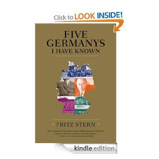 Five Germanys I Have Known eBook Fritz Stern Kindle Store