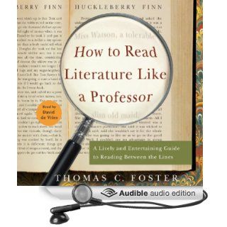 How to Read Literature Like a Professor A Lively and Entertaining Guide to Reading Between the Lines (Audible Audio Edition) Thomas C. Foster, David de Vries Books