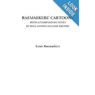 Raemaekers' Cartoons (With Accompanying Notes by Well known English Writers) Louis Raemaekers 9781428051980 Books