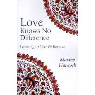 Love Knows No Difference Learning to Give and Receive Maxine Hancock 9781573831390 Books