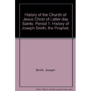 History of the Church of Jesus Christ of Latter day Saints Period 1 History of Joseph Smith, the Prophet,  Joseph Smith Books