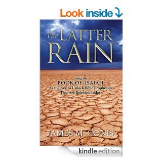 The Latter Rain Using the Book of Isaiah As the Key to Unlock Bible Prophecies That Are Relevant Today   Kindle edition by James Conis. Religion & Spirituality Kindle eBooks @ .