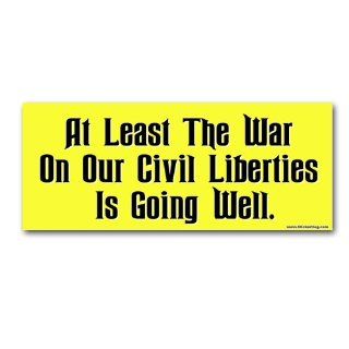 At Least The War On Our Civil Liberties Is Going Well   Libertarian bumper sticker decal Automotive