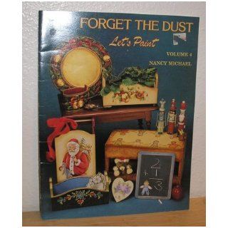 Forget the Dust Let's Paint Volume 4 Nancy Michael Books