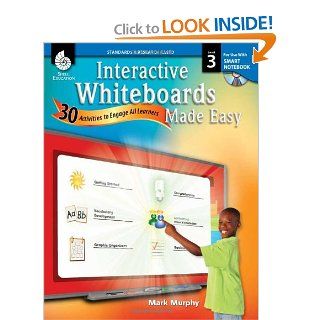 Interactive Whiteboards Made Easy 30 Activities to Engage All Learners Level 3 (SMART Notebook Software) (9781425806828) Mark Murphy Books