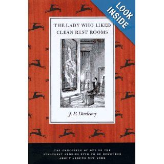 The Lady Who Liked Clean Restrooms The Chronicle of One of the Strangest Stories Ever to Be Rumoured About Around New York J. P. Donleavy, Elliott Banfield 9780312155636 Books