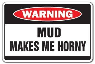 MUD MAKES ME HORNY Warning Sign dirt dirty excited  Street Signs  Patio, Lawn & Garden
