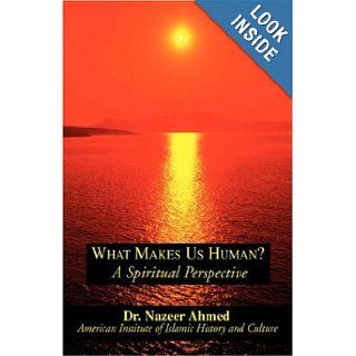 What Makes Us Human? Nazeer Ahmed, Dr. Nazeer Ahmed 9780738842035 Books