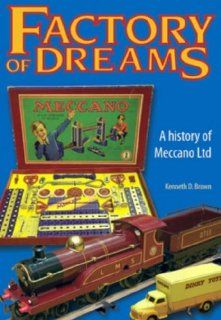 Factory of Dreams A History of Meccano Ltd, 1901 1979 Kenneth D. Brown 9781905472000 Books