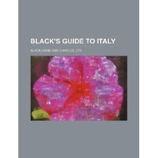 Black's guide to Italy Ltd Black Adam and Charles 9781130742756 Books
