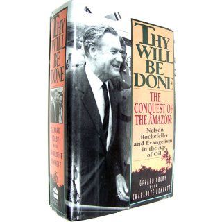 Thy Will Be Done The Conquest of the   Nelson Rockefeller and Evangelism in the Age of Oil Gerard Colby, Charlotte Dennett 9780060167646 Books