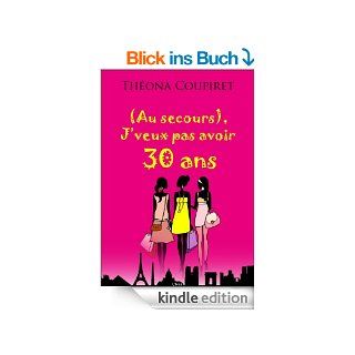 (Au secours), J'veux pas avoir 30 ans (French Edition) eBook Thona Coupiret Kindle Shop