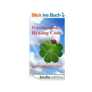Praxishandbuch Healing Code Weiterentwicklung und Hilfestellungen fr Ihre ganz persnlichen Ziele eBook Simon Kraft Kindle Shop