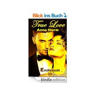 True Love 2 Entfesselt (True Love   Reihe 3) eBook Anna Sturm Kindle Shop