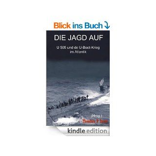 Die Jagd auf U 505 und der U Boot Krieg im Atlantik eBook Theodore P. Savas Kindle Shop
