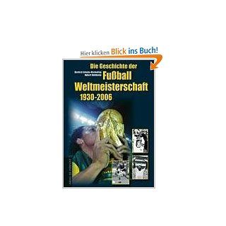 Die Geschichte der Fuball Weltmeisterschaft 1930   2006. Mit Spieler Lexikon und Statistik Dietrich Schulze Marmeling, Hubert Dahlkamp Bücher