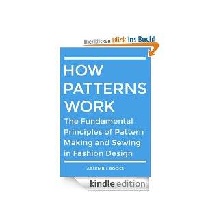 How Patterns Work The Fundamental Principles of Pattern Making and Sewing in Fashion Design eBook Assembil Books  Kindle Shop
