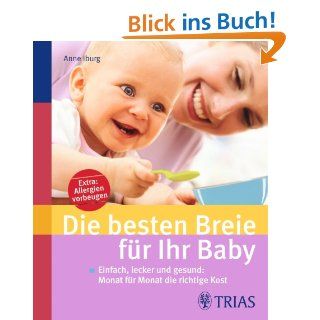 Die besten Breie fr Ihr Baby Einfach, lecker und gesund Monat fr Monat die richtige Kost Anne Iburg Bücher