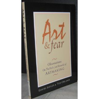 Art & Fear Observations On the Perils (and Rewards) of Artmaking (9780961454739) David Bayles, Ted Orland Books
